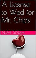 A License to Wed for Mr. Chips by Nidhi Singh