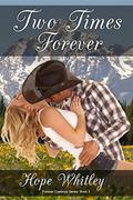 Two Times Forever: Book 3 in the Forever Cowboys Series by Hope Whitley
