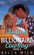 Riding the Billionaire Cowboy (Alpha Billionaire Short Reads Romance #2) by Bella Wild