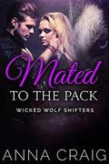 Mated to the Pack: Wicked Wolf Shifters 4 by Anna Craig