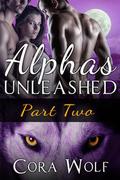 Alphas Unleashed: Part Two (Alphas Unleashed #2) by Cora Wolf