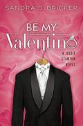 Be My Valentino (Jessie Stanton #2) by Sandra D. Bricker