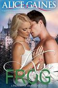 Kiss the Frog: A Princes of Danislova Novel by Alice Gaines