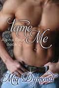 Tame Me (Alpha Four #2) by Mia Dymond