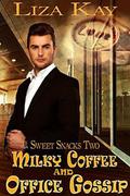 Milky Coffee and Office Gossip (Sweet Snacks #2) by Liza Kay