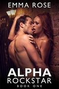 Alpha Rockstar, Book One (Alpha Rockstar #1) by Emma Rose