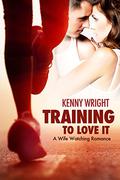 Training to Love It: A Hotwife Romance by Kenny Wright