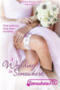 A Wedding In Somewhere (Somewhere, TX Bachelors #5) by Emma Roman
