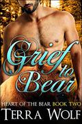 Grief to Bear (Heart Of The Bear #2) by Lily Marie