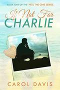 If Not for Charlie (He's The One #1) by Carol Davis