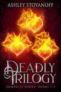 Deadly Trilogy: Complete Series: Books 1-3 by Ashley Stoyanoff