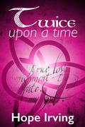 Twice Upon A Time by Hope Irving