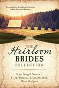 The Heirloom Brides Collection: Treasured Items Bring Couples Together in Four Historical Romances by Mona Hodgson