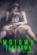 Motown Takedown (Motown Down #3) by K.S. Adkins