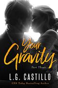 Your Gravity 3 (Your Gravity #3) by L.G. Castillo