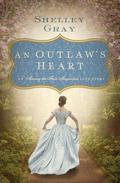 An Outlaw's Heart: A Southern Love Story (Among the Fair Magnolias) by Shelley Gray