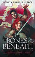 The Bones Beneath (Militess & Mage #3) by Monica Enderle Pierce