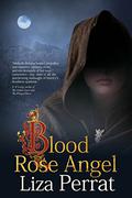 Blood Rose Angel: A Medieval Black Plague Novel (The Bone Angel #3) by Liza Perrat