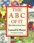 The ABC of It: Why Children’s Books Matter by Leonard S. Marcus