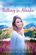 Falling for Alaska by Shannon L. Brown