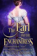The Earl and The Enchantress (The Enchantresses #1) by Paullett Golden