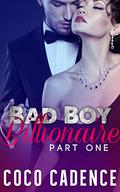 Bad Boy Billionaire - Part One (The Bad Boy Billionaire #1) by Coco Cadence