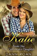 Katie: Book One: The Cattleman's Daughters by Danni Roan