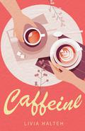 Caffeine: A Young Adult Romance by Livia Halteh