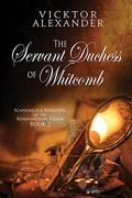 The Servant Duchess Of Whitcomb (Scandalous Whispers of the Remmington Realm, #2) by Vicktor Alexander