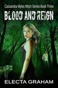 Blood and Reign (Cassandra Myles, Witch #3) by Electa Graham