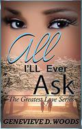 All I'll Ever Ask (The Greatest Love #1) by Genevieve D. Woods