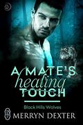 A Mate's Healing Touch (Black Hills Wolves #36) by Merryn Dexter
