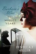 Barbara's War - The Middle Years by Fenella J. Miller