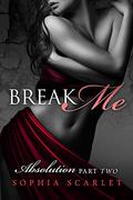 Break Me (Absolution #2) by Sophia Scarlet