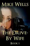The Drive-By Wife, Book 1: A Dark Tale of Blackmail and Obsession by Mike Wells