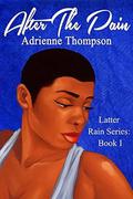 After the Pain (The Latter Rain #1) by Adrienne Thompson