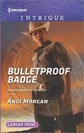 Bulletproof Badge (Texas Rangers: Elite Troop #1) by Angi Morgan