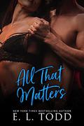 All That Matters by E.L. Todd