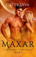 Maxar (The Mating Games #4) by Catty Diva