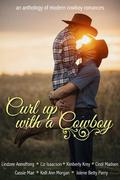 Curl Up With A Cowboy: An Anthology of Modern Cowboy Romances by Kelli Ann Morgan