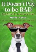 It Doesn't Pay to be Bad (Janet Maple #5) by Marie Astor