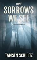 These Sorrows We See (Windsor #2) by Tamsen Schultz