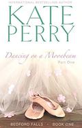 Dancing on a Moonbeam: Part 1 (Bedford Falls #1a) by Kate Perry