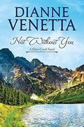 Not Without You (Silver Creek #1) by Dianne Venetta