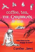 Coffee Tea The Caribbean & Me (Coffee, Tea #2) by Caroline James