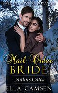 Mail Order Bride: Caitlin's Catch (Sweeping Montana Romances #3) by Ella Camsen