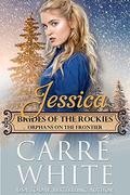 Jessica: Orphans on the Frontier (Brides of the Rockies #7) by Carré White