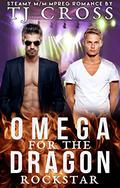 Omega For The Dragon Rockstar (Omega for the Dragon #1) by T.J. Cross