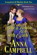 The Trouble with Earls (Scoundrels of Mayfair #2) by Anna Campbell