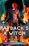 Payback's A Witch: An Urban Fantasy Novel (Red Witch Chronicles #8) by Sami Valentine